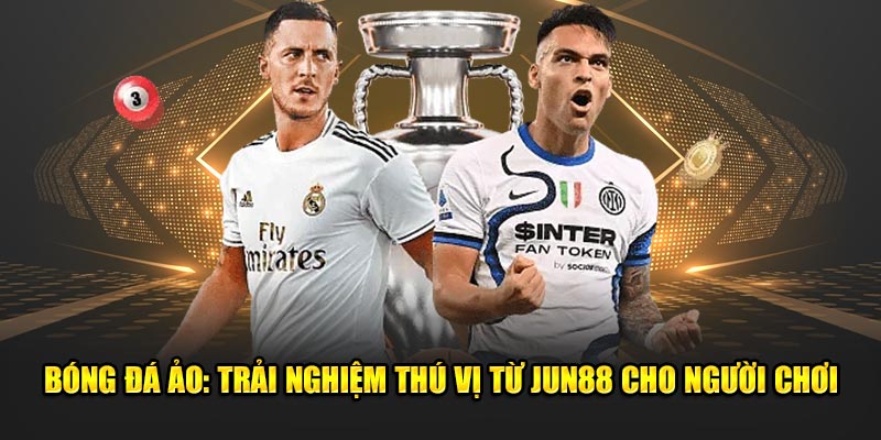 Bong Da Ao Trai Nghiem Thu Vi Tu Jun88 Cho Nguoi Choi